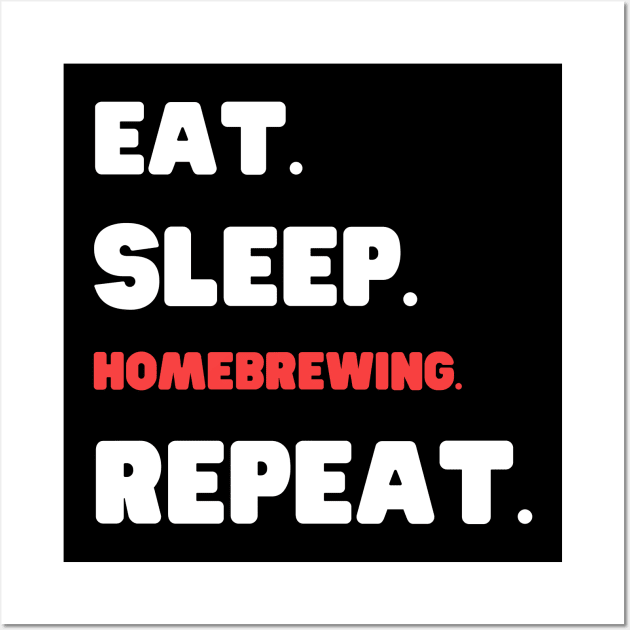 Eat Sleep Homebrewing Repeat Wall Art by HobbyAndArt